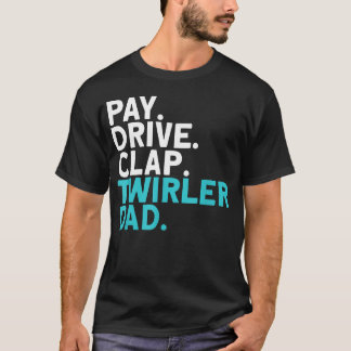 Pay Drive Clap Twirler Dad Baton T-Shirt