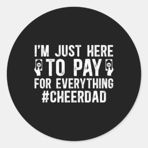 Pay For Everything Cheer Dad Of A Cheerleader Fath Classic Round Sticker