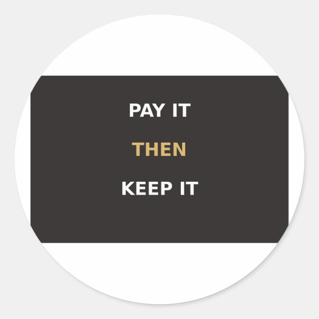 Pay It Then Keep It Round Sticker (Front)