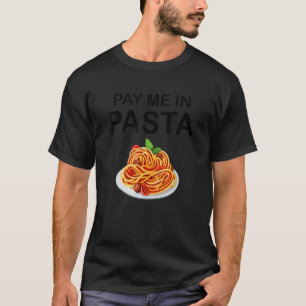 Pay Me In Pasta Quote Classic For Men Women T-Shirt