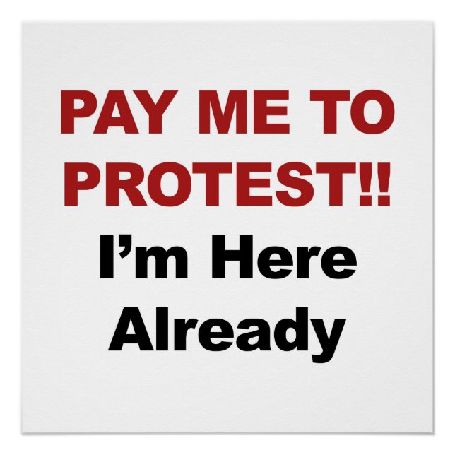 Pay Me to Protest! I'm Here Already Poster (Front)