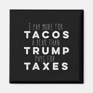 Pay More For Tacos A Year Than Trump Pays For Taxe Magnet