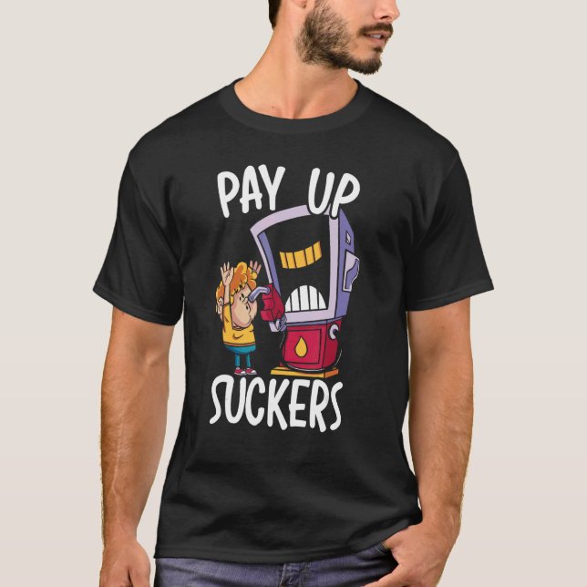 Pay Up Sucker Gas Station Attendant Gas Pump Gasol T-Shirt (Front)