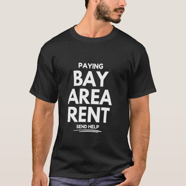 Paying Bay Area Rent, Send Help T-Shirt (Front)