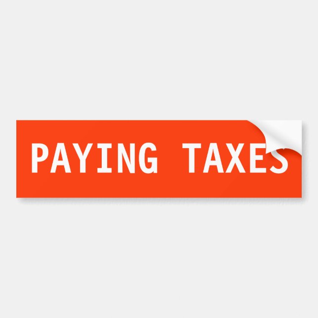 PAYING TAXES BUMPER STICKER (Front)