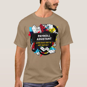 PAYROLL ASSISTANT 1 T-Shirt