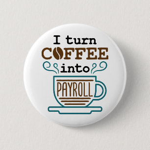 Payroll Clerk I Turn Coffee Into Payroll 6 Cm Round Badge