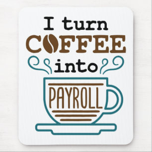 Payroll Clerk I Turn Coffee Into Payroll Mouse Mat