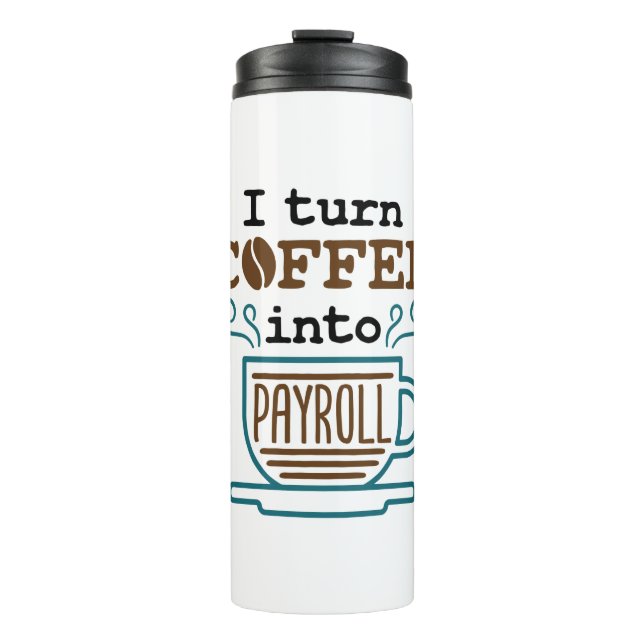 Payroll Clerk I Turn Coffee Into Payroll Thermal Tumbler (Front)