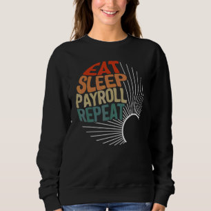 Payroll Week Eat Sleep Payroll Repeat HR Manager C Sweatshirt