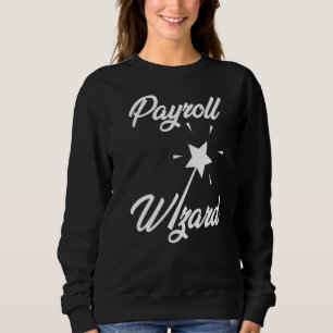 Payroll Wizard Office Professional Human Resource Sweatshirt