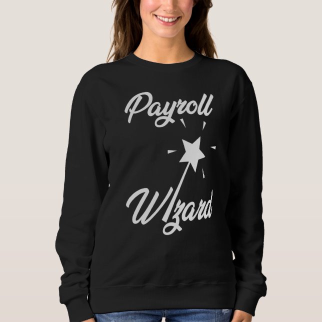 Payroll Wizard  Office Professional Human Resource Sweatshirt (Front)