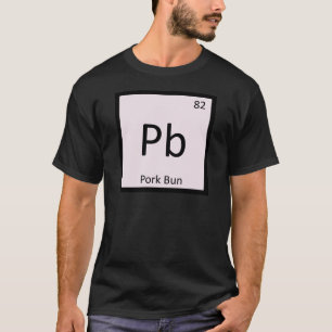 Pb - Pork Bun Chinese Chemistry Periodic Table T-Shirt