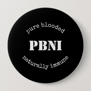 PBNI Pure Blooded Naturally Immune Black and White 10 Cm Round Badge
