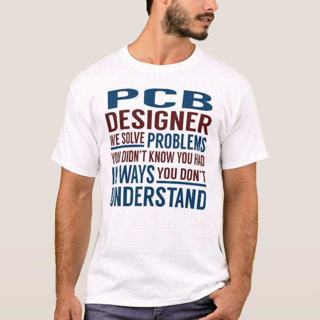 Pcb Designer Solve Problems T-Shirt (Front)