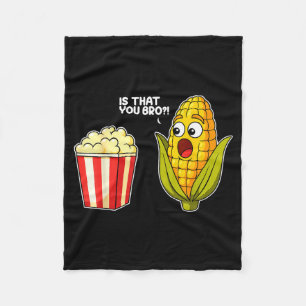 Pcorn Is That You Bro Corn Funny Food Pun Sarcasti Fleece Blanket