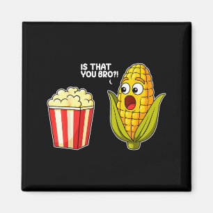 Pcorn Is That You Bro Corn Funny Food Pun Sarcasti Magnet