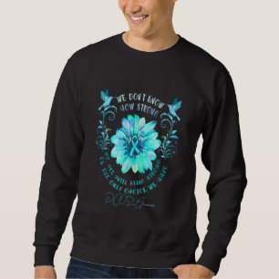 Pcos Awareness Flower We Don't Know How Strong We Sweatshirt