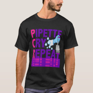 Pcr Pipette Cry Repeat For Dna Lab Scientists Gift T-Shirt