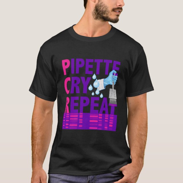 Pcr Pipette Cry Repeat For Dna Lab Scientists T-Shirt (Front)