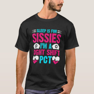 PCT CNA Nursing Sleep is for Sissies Night Shift T-Shirt