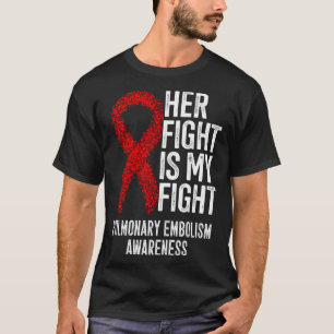 PE Her Fight Is My Fight Pulmonary Embolism Awaren T-Shirt