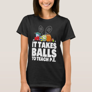 PE Physical Education Teacher And P E Educator  3 T-Shirt