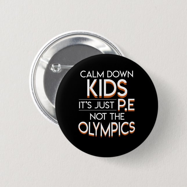 PE Teacher Calm Down Kids Not The Olympics 6 Cm Round Badge (Front & Back)