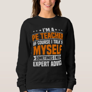 PE Teacher Gym Coach Physical Education Need Exper Sweatshirt