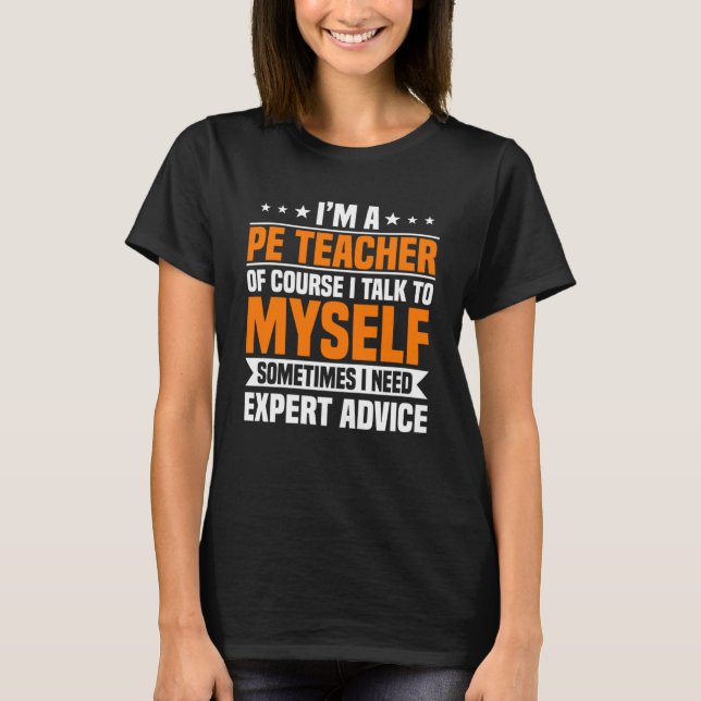 PE Teacher Gym Coach Physical Education Need Exper T-Shirt (Front)
