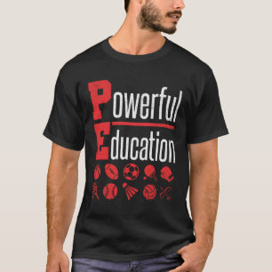 PE Teacher Gym Coach Powerful Education T-Shirt