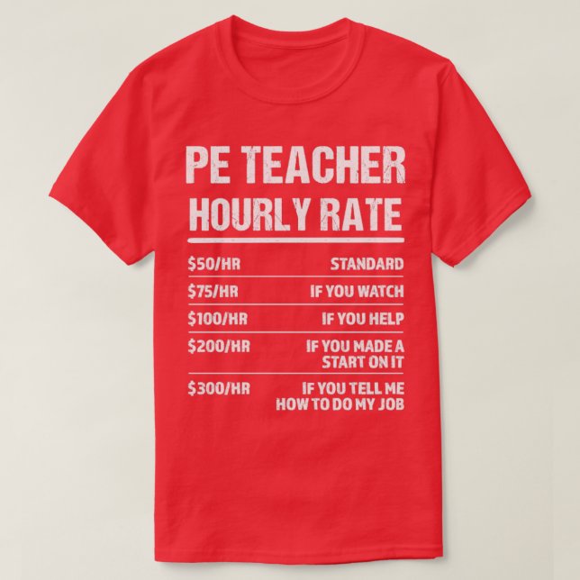 PE Teacher Hourly Rate Funny Birthday Gift T-Shirt (Design Front)