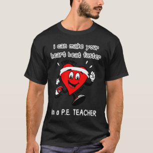 PE Teacher I can Make Your Heart beat faster T-Shirt