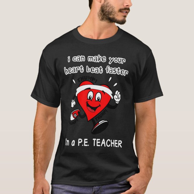 PE Teacher   I can Make Your Heart beat faster T-Shirt (Front)
