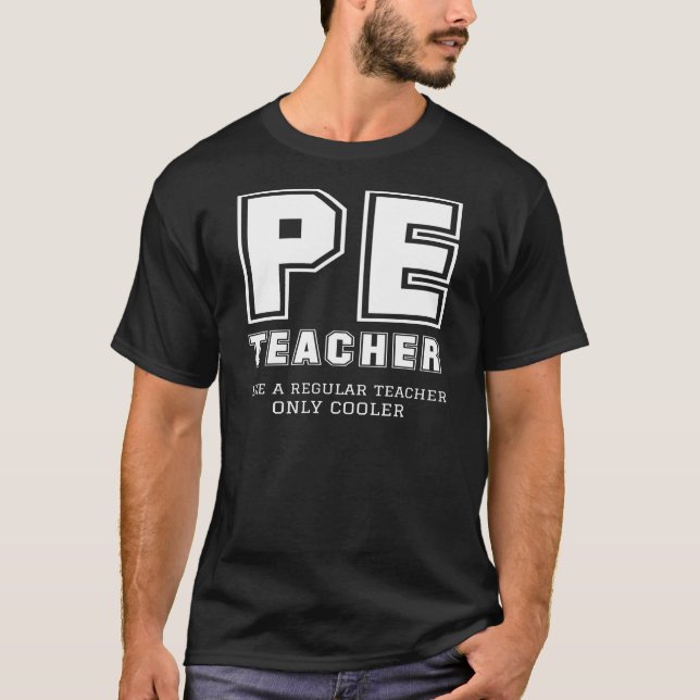 PE Teacher Like A Regular Teacher Only Cooler T-Shirt (Front)