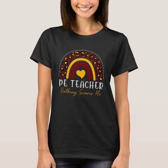 PE TEACHER Nothing Scares Me Leopard Rainbow Women T-Shirt (Front)
