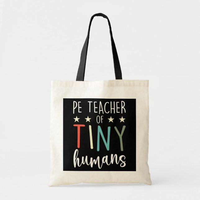 PE Teacher Of Tiny Humans P E School Teacher  Tote Bag (Front)