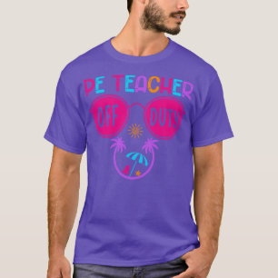 Pe Teacher Off Duty Teacher Beach Summer Vacation T-Shirt