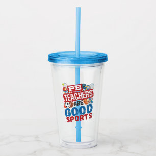 PE Teachers Are Good Sports Phys Ed Teacher Acrylic Tumbler