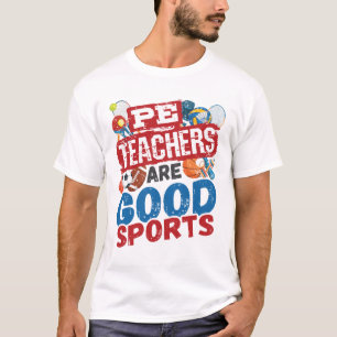 PE Teachers Are Good Sports Phys Ed Teacher T-Shirt