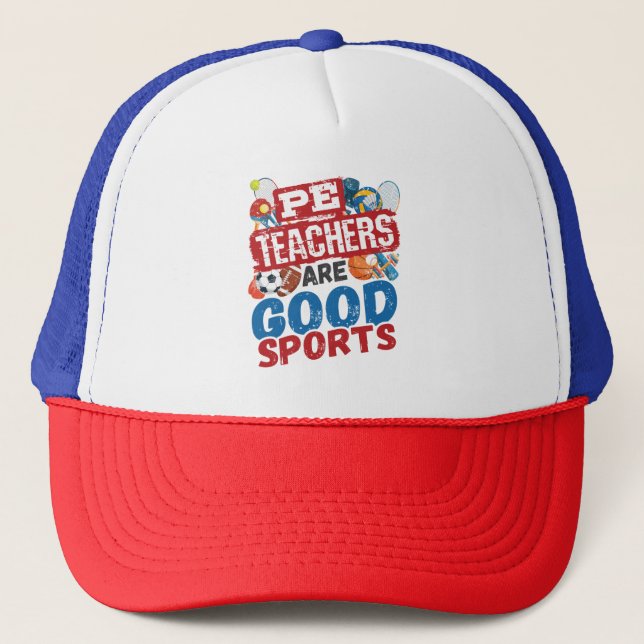 PE Teachers Are Good Sports Phys Ed Teacher Trucker Hat (Front)