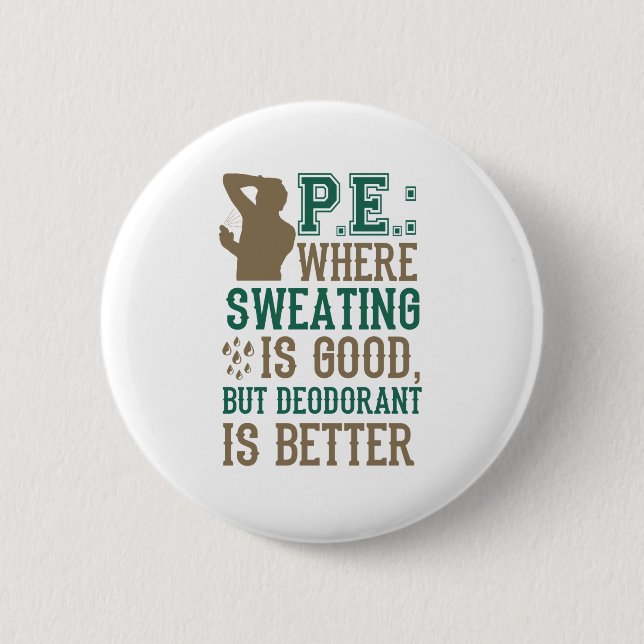 PE Where Sweating is Good Deodorant is Better 6 Cm Round Badge (Front)