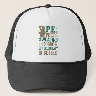 PE Where Sweating is Good Deodorant is Better Trucker Hat