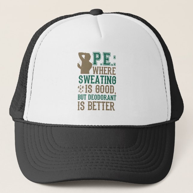 PE Where Sweating is Good Deodorant is Better Trucker Hat (Front)