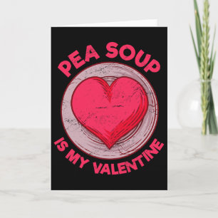Pea Soup Is My Valentine Vegetable Dish Funny Soup Card