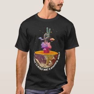 Peace And I Think To Myself What A Wonderful World T-Shirt