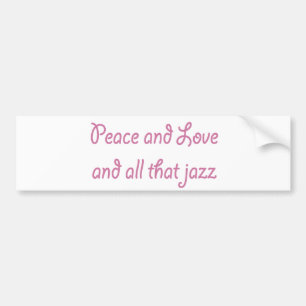 Peace and Love and All that Jazz Bumper Sticker