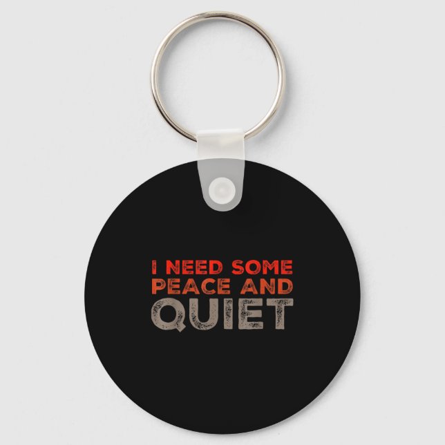 Peace And Quiet Need Some Peace And Quiet Funny Pe Key Ring (Front)