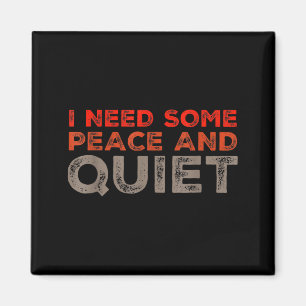 Peace And Quiet Need Some Peace And Quiet Funny Pe Magnet