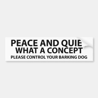 Peace and quiet - what a concept bumper sticker